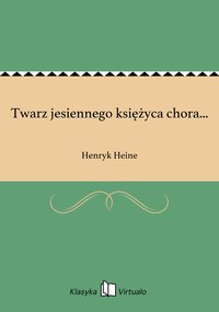 Twarz jesiennego księżyca chora... - Henryk Heine - ebook