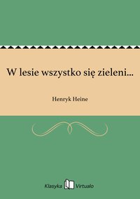 W lesie wszystko się zieleni... - Henryk Heine - ebook