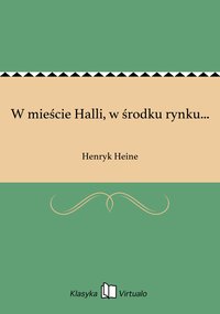 W mieście Halli, w środku rynku... - Henryk Heine - ebook