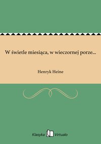 W świetle miesiąca, w wieczornej porze... - Henryk Heine - ebook