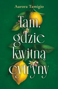 Tam, gdzie kwitną cytryny - Aurora Tamigio - ebook