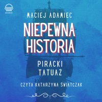 Niepewna historia - Piracki tatuaż - Maciej Adamiec - audiobook