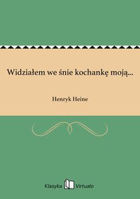 Widziałem we śnie kochankę moją... - Henryk Heine - ebook