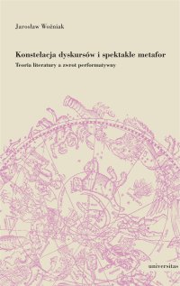 Konstelacja dyskursów i spektakle metafor. Teoria literatury a zwrot performatywny - Jarosław Woźniak - ebook