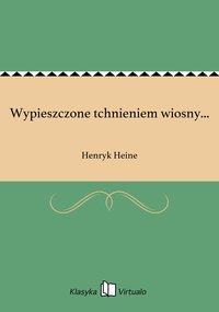 Wypieszczone tchnieniem wiosny... - Henryk Heine - ebook