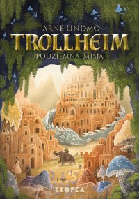 Trollheim. Tom 3. Podziemna misja - Arne Lindmo - ebook