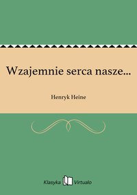 Wzajemnie serca nasze... - Henryk Heine - ebook