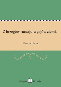 Z brzegów ruczaju, z gajów ziemi... - Henryk Heine - ebook