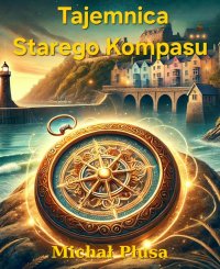 Tajemnica Starego Kompasu - Michał Płusa - ebook