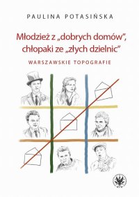 Młodzież z „dobrych domów”, chłopaki ze „złych dzielnic” - Paulina Potasińska - ebook