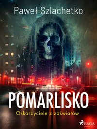Pomarlisko. Oskarżyciele z zaświatów - Paweł Szlachetko - ebook