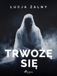 Trwożę się - Łucja Żalny - ebook