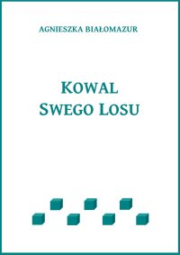 Kowal swego losu - Agnieszka Białomazur - ebook