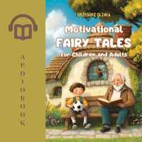 Motivational Fairy Tales for Children and Adults - Grzegorz Glinka - audiobook