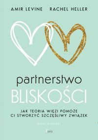 Partnerstwo bliskości. Jak teoria więzi pomoże ci stworzyć szczęśliwy związek - Amir Levine - ebook