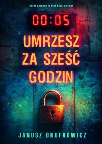 Umrzesz za sześć godzin - Janusz Onufrowicz - ebook