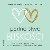 Partnerstwo bliskości. Jak teoria więzi pomoże ci stworzyć szczęśliwy związek - Amir Levine - audiobook