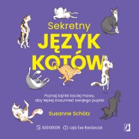 Sekretny język kotów. Poznaj tajniki kociej mowy, aby lepiej zrozumieć swojego pupila - Susanne Schötz - audiobook