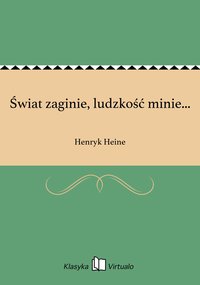 Świat zaginie, ludzkość minie... - Henryk Heine - ebook