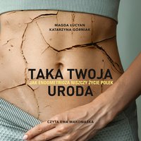 Taka twoja uroda. Jak endometrioza niszczy życie Polek - Magda Łucyan - audiobook