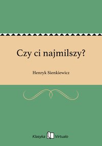 Czy ci najmilszy? - Henryk Sienkiewicz - ebook