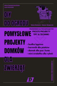 DIY DO OGRODU. POMYSŁOWE PROJEKTY DOMKÓW DLA ZWIERZĄT - DIY DESIGN DEPARTMENT - ebook