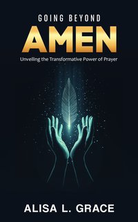 Going Beyond Amen - Alisa L Grace - ebook
