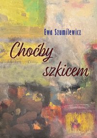 Choćby szkicem - Ewa Szumilewicz - ebook