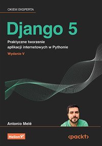 Django 5. Praktyczne tworzenie aplikacji internetowych w Pythonie - Antonio Melé - ebook