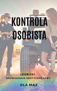 Kontrola osobista. Lesbijki. Opowiadanie erotyczne LGBT+ - Ola Maj - ebook