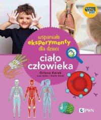 Wspaniałe eksperymenty dla dzieci. Ciało człowieka - Orlena Kerek - ebook