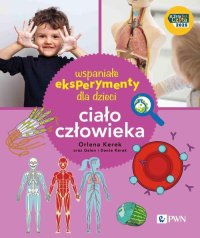Wspaniałe eksperymenty dla dzieci. Ciało człowieka - Orlena Kerek - ebook