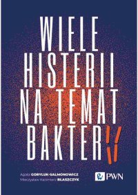 Wiele histerii na temat bakterii - Mieczysław Kazimierz Błaszczyk - ebook