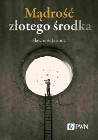 Mądrość złotego środka - Sławomir Jarmuż - ebook