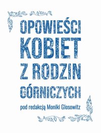 Opowieści kobiet z rodzin górniczych - Monika Glosowitz - ebook