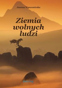 Ziemia wolnych ludzi - Joanna Wyszomirska - ebook