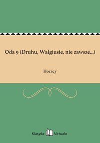 Oda 9 (Druhu, Walgiusie, nie zawsze...) - Horacy - ebook
