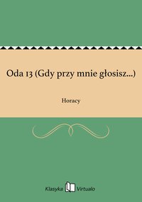 Oda 13 (Gdy przy mnie głosisz...) - Horacy - ebook