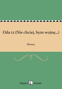 Oda 12 (Nie chciej, bym wojnę...) - Horacy - ebook