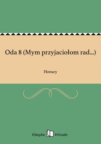Oda 8 (Mym przyjaciołom rad...) - Horacy - ebook