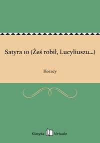 Satyra 10 (Żeś robił, Lucyliuszu...) - Horacy - ebook