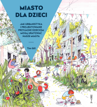 Miasto dla dzieci. Jak urbanistyka i projektowanie przyjazne dzieciom mogą̨ uratować́ nasze miasta - Tim Gill - ebook