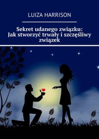 Sekret udanego związku: Jak stworzyć trwały i szczęśliwy związek - Luiza Harrison - ebook