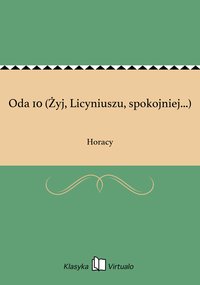 Oda 10 (Żyj, Licyniuszu, spokojniej...) - Horacy - ebook