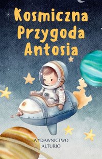 Kosmiczna Przygoda Antosia - Michał Kwasniuk - ebook