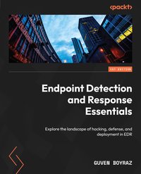 Endpoint Detection and Response Essentials - Guven Boyraz - ebook