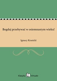 Bogdaj przebywać w osiemnastym wieku! - Ignacy Krasicki - ebook