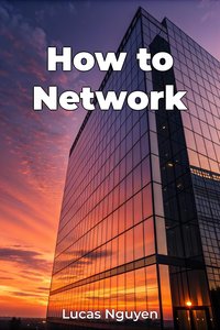 How to Network - Lucas Nguyen - ebook