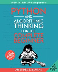 Python and Algorithmic Thinking for the Complete Beginner - Aristides Bouras - ebook