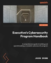 Executive's Cybersecurity Program Handbook - Jason Brown - ebook
